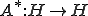 A^*:H\rightarrow H
