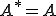 A^*=A