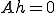 Ah=0