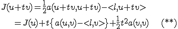 J(u+tv)=\frac{1}{2}a(u+tv,u+tv)-<l,u+tv>\\ \qquad\qquad=J(u)+t\{a(u,v)-<l,v>\}+\frac{1}{2}t^2a(v,v) \qquad\qquad (**)