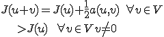 J(u+v)=J(u)+\frac{1}{2}a(u,v)\quad \forall v\in V\\ \qquad\qquad \gt J(u) \qquad \forall v\in V v\ne 0