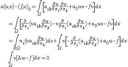 a(u,v)-(f,v)_0=\int_{\Omega}\[ a_{ik}\frac{\partial v}{\partial x_i}\frac{\partial v}{\partial x_k}+a_0 uv-fv \]dx\\\qquad\qquad = \int_{\Omega}\[ \frac{\partial}{\partial x_i}(v a_{ik}\frac{\partial u}{\partial x_k})-v\frac{\partial}{\partial x_i}(a_{ik}\frac{\partial u}{\partial x_k})+a_0 uv-fv \]dx\\\qquad\qquad = \int_{\partial\Omega}n_i(v a_{ik}\frac{\partial u}{\partial x_k})ds+\int_{\Omega}v\[-\frac{\partial}{\partial x_i}(a_{ik}\frac{\partial u}{\partial x_k})+a_0 u-f\]dx\\\qquad\qquad\int_{\Omega}v\[Lu-f\]dx=0