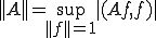 ||A||=\sup_{||f||=1}|(Af,f)|