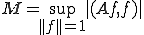 M=\sup_{||f||=1}|(Af,f)|