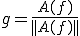 g=\frac{A(f)}{||A(f)||}