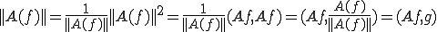 ||A(f)||=\frac{1}{||A(f)||} ||A(f)||^2=\frac{1}{||A(f)||}(Af,Af)=(Af,\frac{A(f)}{||A(f)||})=(Af,g)