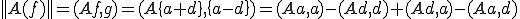 ||A(f)||=(Af,g)=(A\{a+d\},\{a-d\})=(Aa,a)-(Ad,d)+(Ad,a)-(Aa,d)