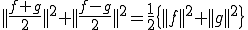 ||\frac{f+g}{2}||^2+||\frac{f-g}{2}||^2=\frac{1}{2}\{||f||^2+||g||^2\}