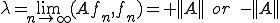 \lambda=\lim_{n\rightarrow\infty}(Af_n,f_n)=+||A||\quad or\quad -||A||