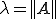 \lambda=||A||