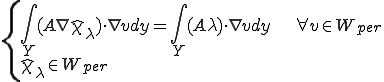 \{\begin{array}{l}\int_Y (A\nabla \hat{\chi}_\lambda)\cdot \nabla v dy=\int_Y (A\lambda)\cdot \nabla v dy\qquad\qquad\forall v\in W_{per}\\\hat{\chi}_\lambda\in W_{per}\end{array}
