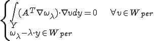\{\begin{array}{l}\int_Y (A^T\nabla \omega_\lambda)\cdot \nabla v dy=0\qquad\qquad\forall v\in W_{per}\\\omega_\lambda-\lambda\cdot y \in W_{per}\end{array}
