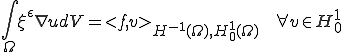 \int_{\Omega}\xi^{\epsilon}\nabla u dV=<f,v>_{H^{-1}(\Omega),H^1_0(\Omega)}\;\;\forall v\in H^1_0