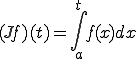 (Jf)(t)=\int_a^t f(x) dx