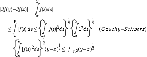 |Jf(y)-Jf(x)|=|\int^y_x f(s) ds|\\\qquad\qquad\le \int^y_x |f(s)| ds\le \{\int^y_x |f(s)|^2 ds\}^{\frac{1}{2}}\{\int^y_x 1^2 ds\}^{\frac{1}{2}}\quad\quad(Cauchy-Schwarz)\\\qquad\qquad=\{\int^b_a |f(s)|^2 ds\}^{\frac{1}{2}}(y-x)^{\frac{1}{2}}\le||f||_{L^2}(y-x)^{\frac{1}{2}}