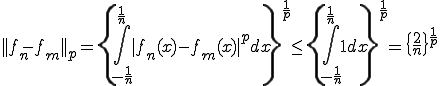 ||f_n-f_m||_p=\{\int_{-\frac{1}{n}}^{\frac{1}{n}}|f_n(x)-f_m(x)|^p dx\}^{\frac{1}{p}}\le \{\int_{-\frac{1}{n}}^{\frac{1}{n}} 1dx\}^{\frac{1}{p}}=\{\frac{2}{n}\}^{\frac{1}{p}}