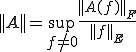 ||A||=\sup_{f\ne 0}\frac{||A(f)||_F}{||f||_E}