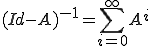 (Id-A)^{-1}=\sum_{i=0}^{\infty} A^i
