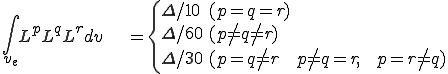 \int_{v_e} L^pL^qL^r dv \;\;\;= \{\begin{array}{ll}\Delta/10 & (p=q=r)\\ \Delta/60 & (p\ne q\ne r)\\ \Delta/30 & (p=q\ne r\;\;p\ne q=r,\;\;p=r\ne q) \end{array}