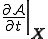 \left.\frac{\partial\cal{A}}{\partial{t}}\right|_{\b{X}}